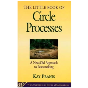 The Little Book of Circle Processes: A New/Old Approach to Peacemaking